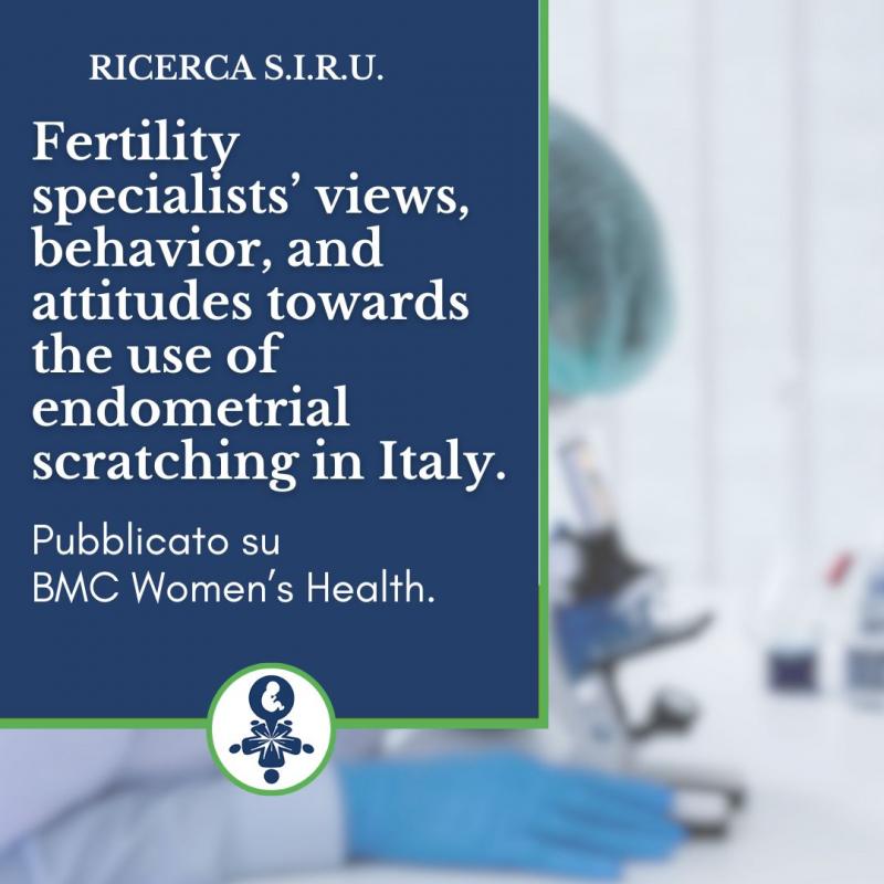 Visualizza Studio S.I.R.U Fertility specialists’ views, behavior, and attitudes towards the use of endometrial scratching in Italy
